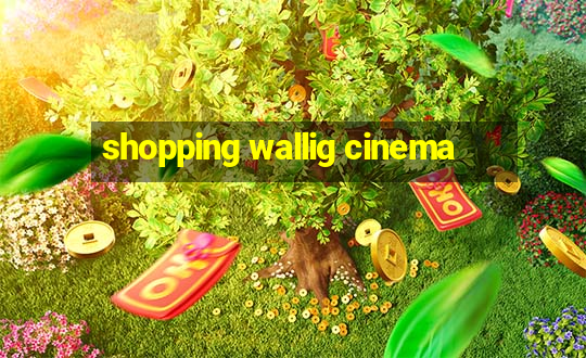 shopping wallig cinema