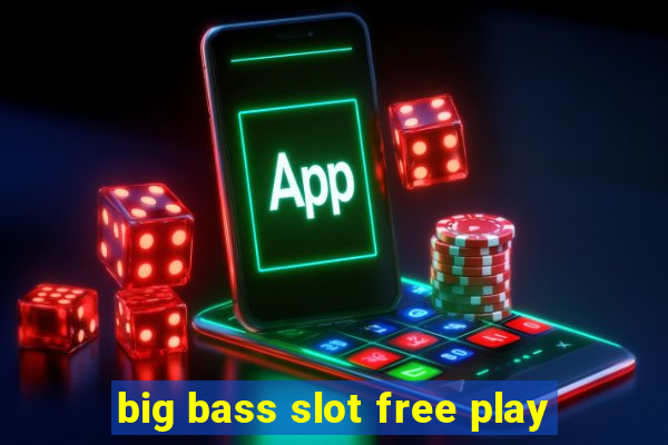 big bass slot free play