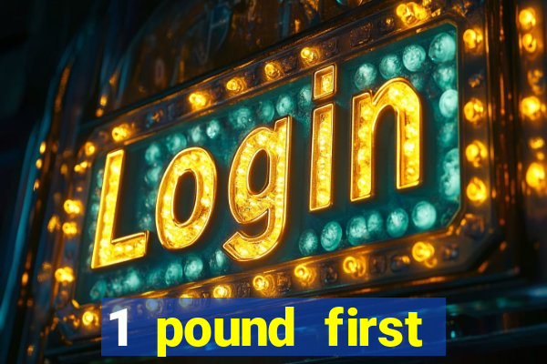 1 pound first deposit casino