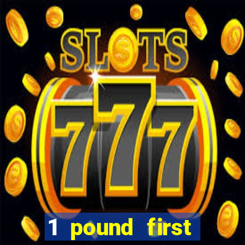 1 pound first deposit casino