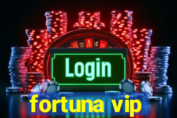 fortuna vip