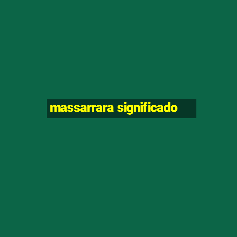 massarrara significado