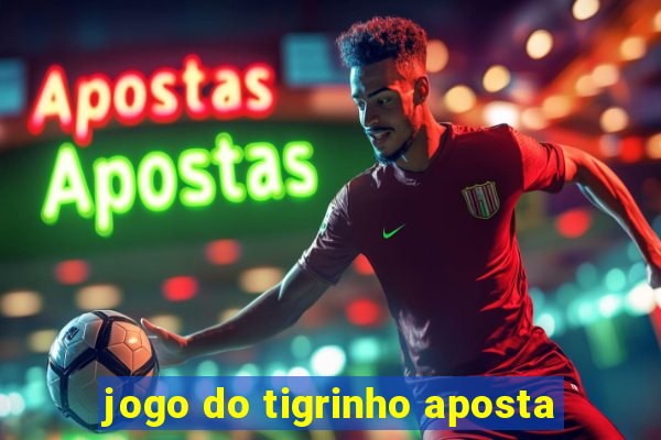 jogo do tigrinho aposta