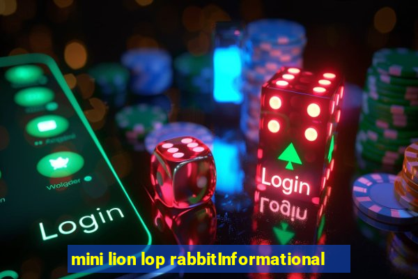 mini lion lop rabbitInformational