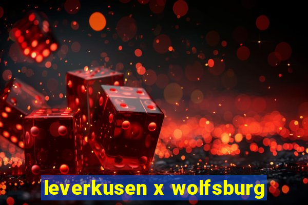 leverkusen x wolfsburg