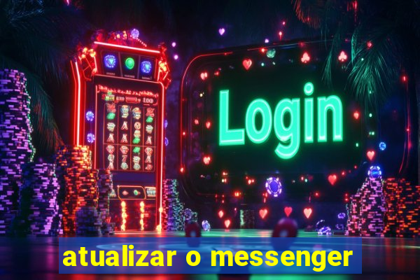 atualizar o messenger