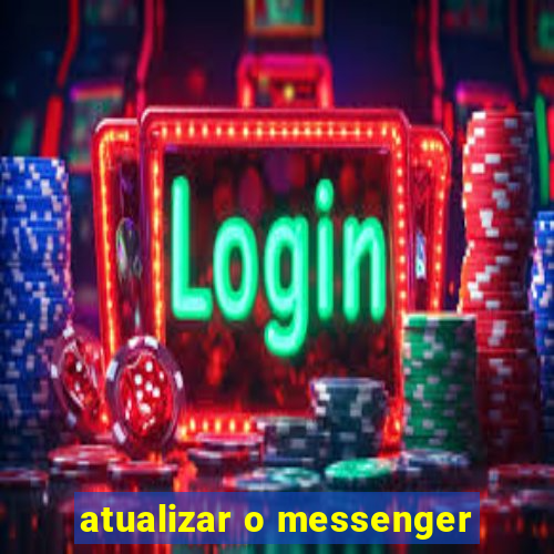 atualizar o messenger