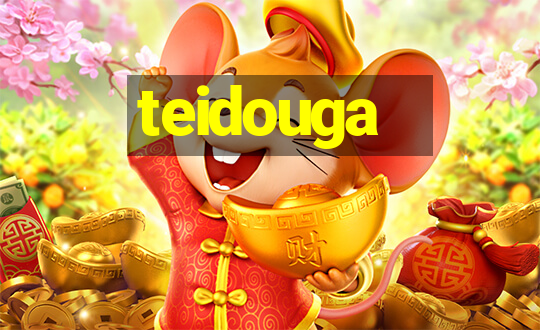 teidouga