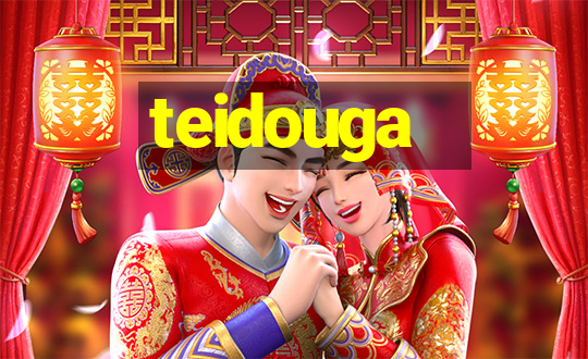 teidouga