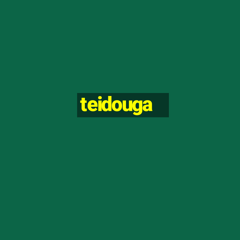 teidouga