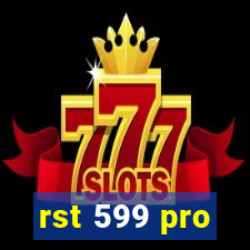 rst 599 pro