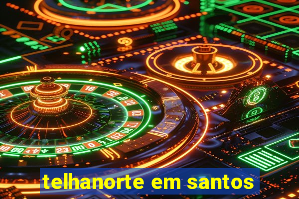 telhanorte em santos