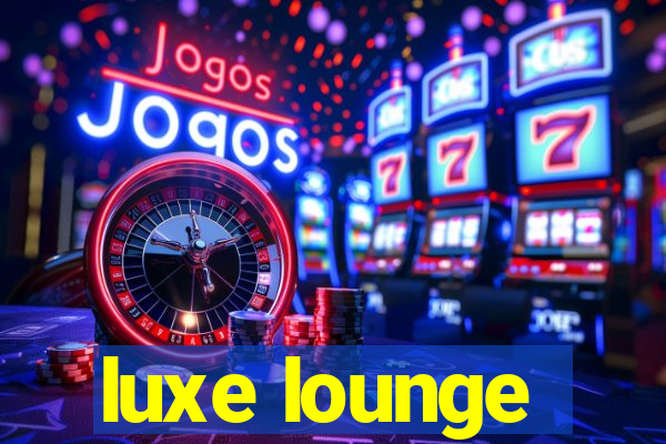 luxe lounge