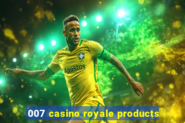 007 casino royale products