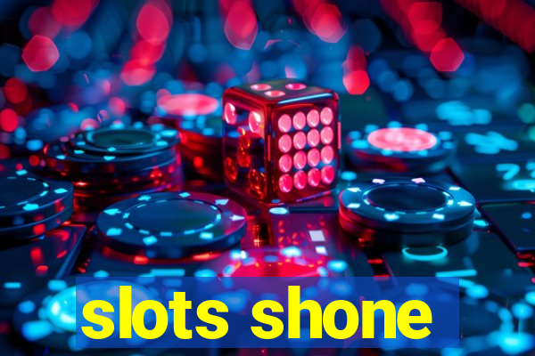 slots shone