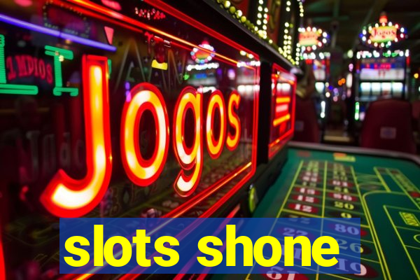 slots shone