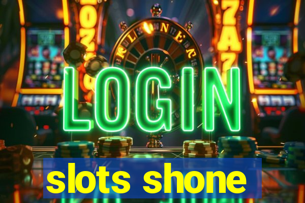 slots shone