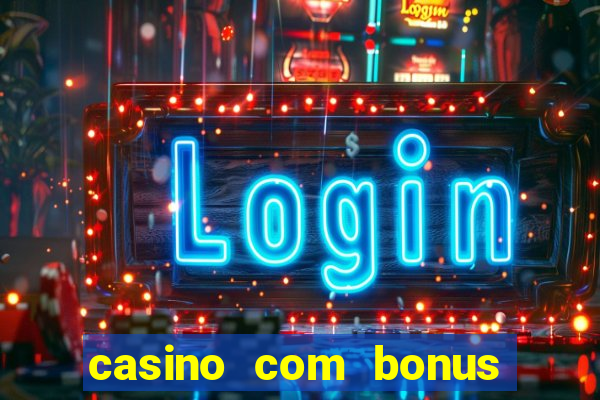 casino com bonus de deposito