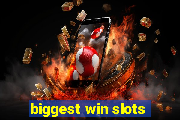 biggest win slots