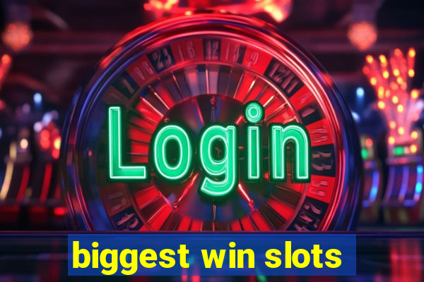 biggest win slots