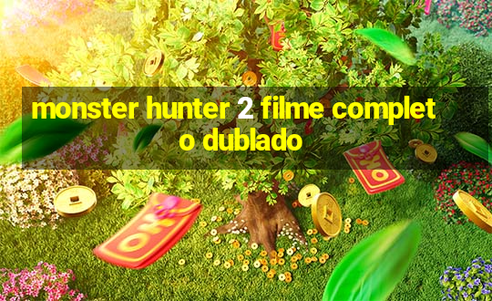 monster hunter 2 filme completo dublado