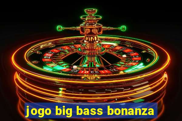 jogo big bass bonanza