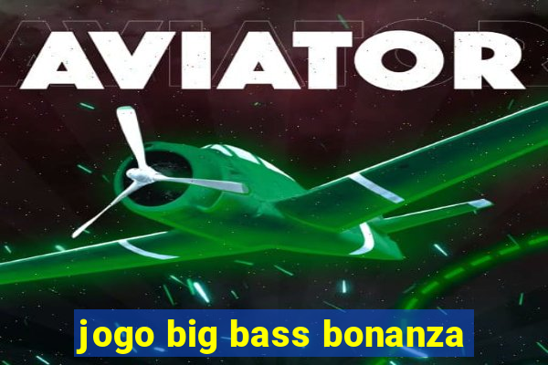 jogo big bass bonanza