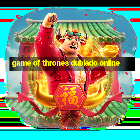 game of thrones dublado online