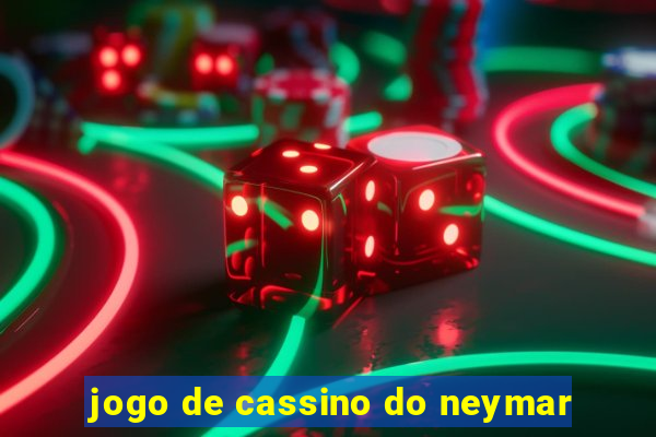 jogo de cassino do neymar