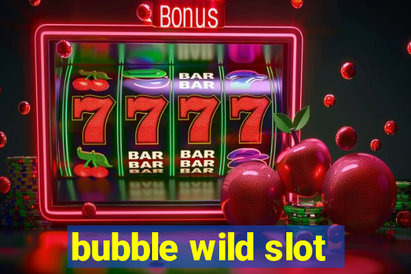 bubble wild slot