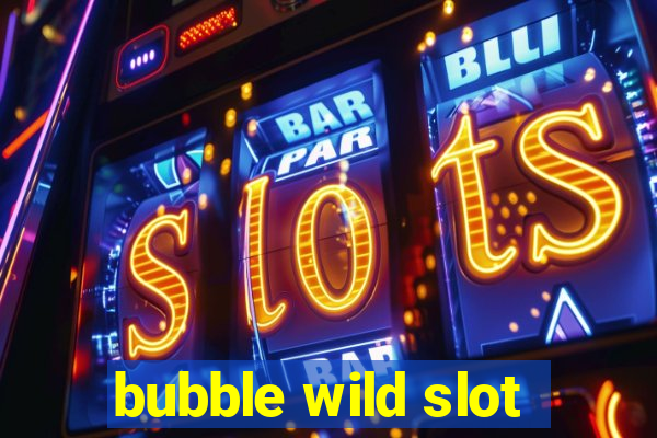 bubble wild slot