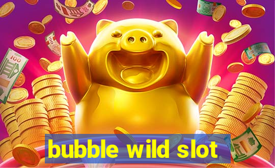 bubble wild slot