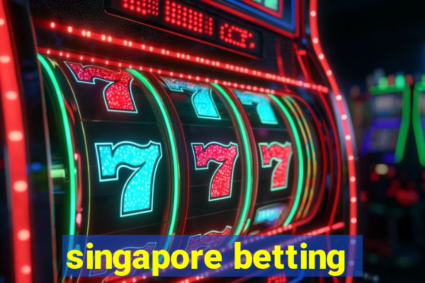 singapore betting