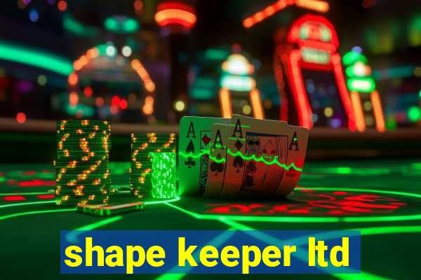 shape keeper ltd