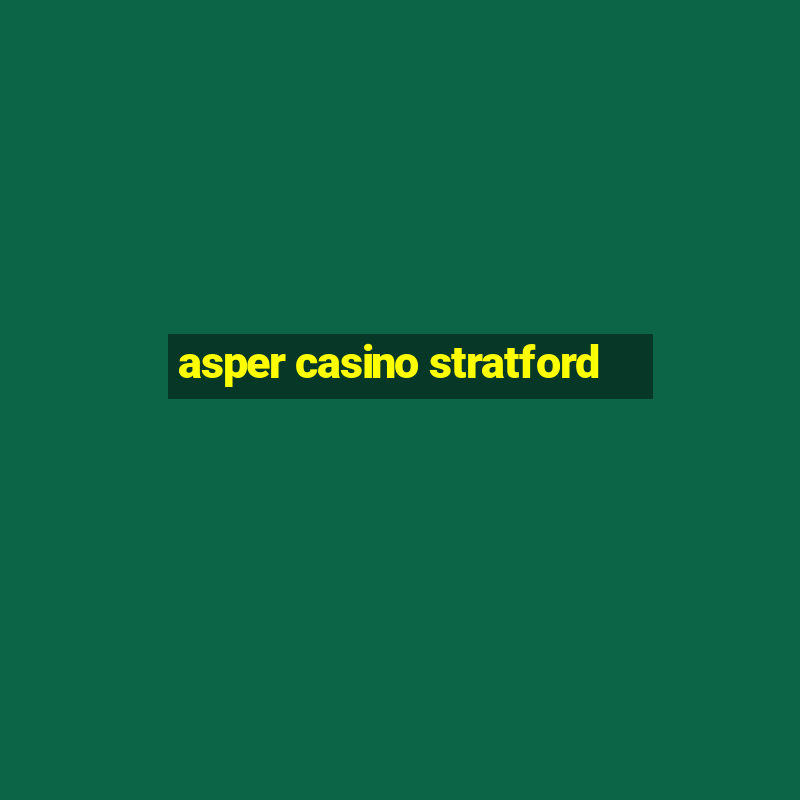 asper casino stratford