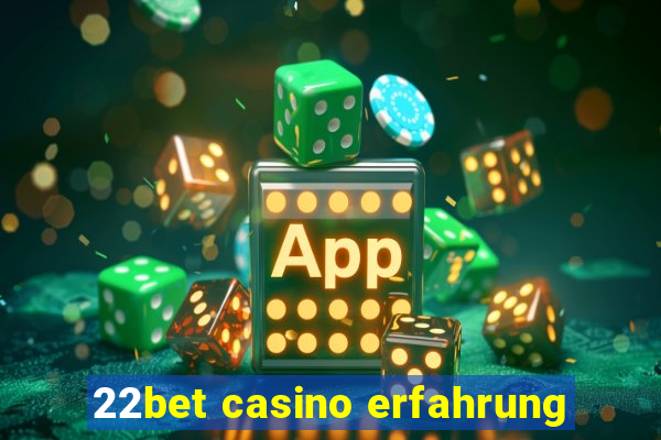 22bet casino erfahrung