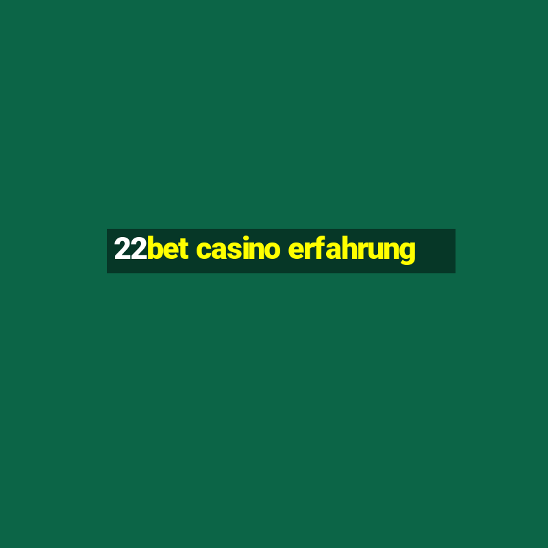 22bet casino erfahrung