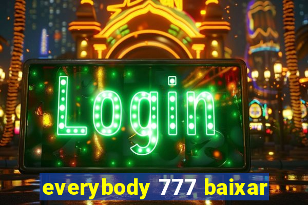 everybody 777 baixar