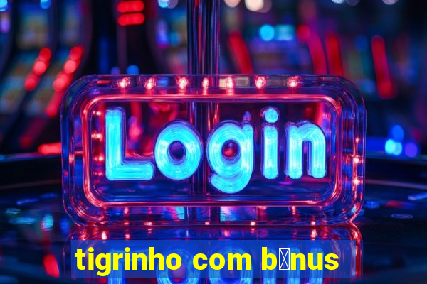 tigrinho com b么nus