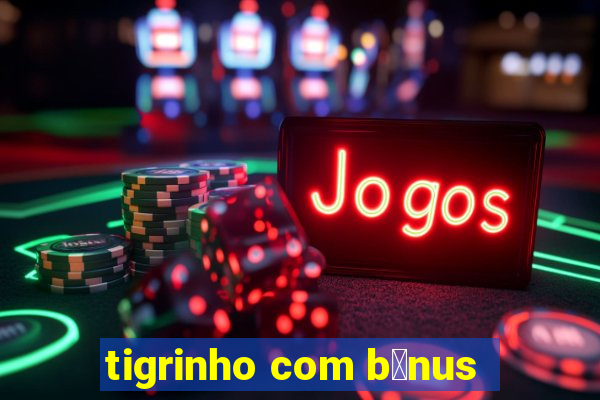 tigrinho com b么nus