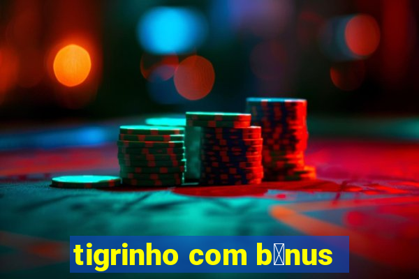 tigrinho com b么nus