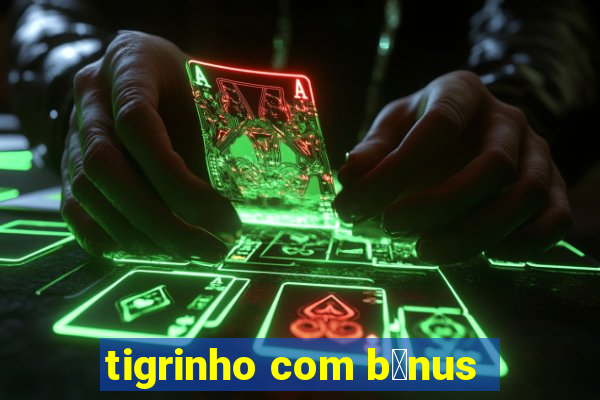 tigrinho com b么nus