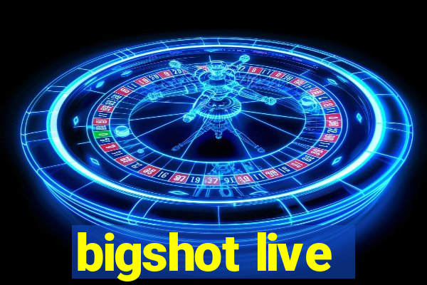 bigshot live