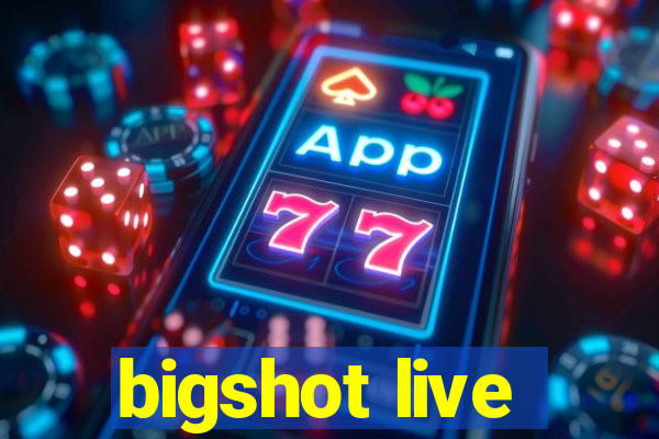 bigshot live