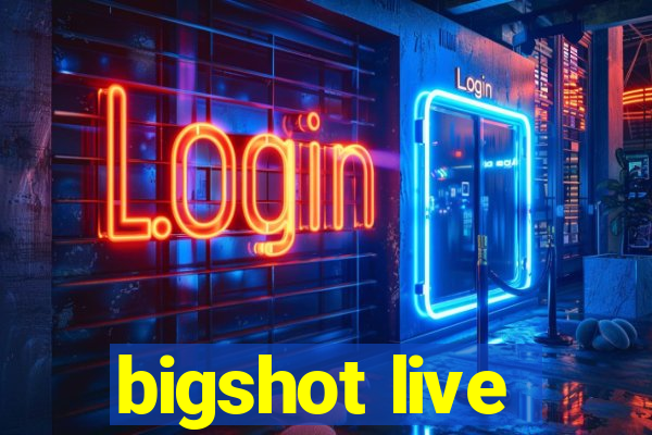 bigshot live