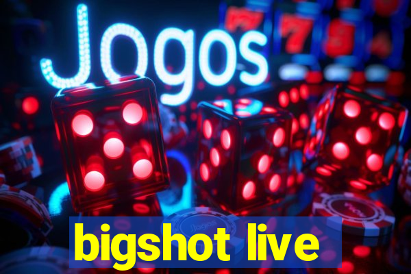 bigshot live