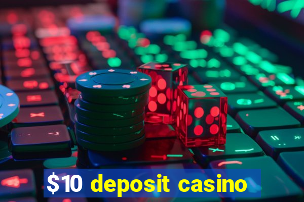 $10 deposit casino