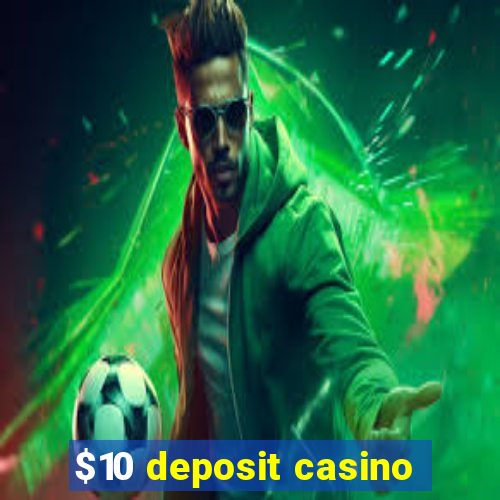 $10 deposit casino