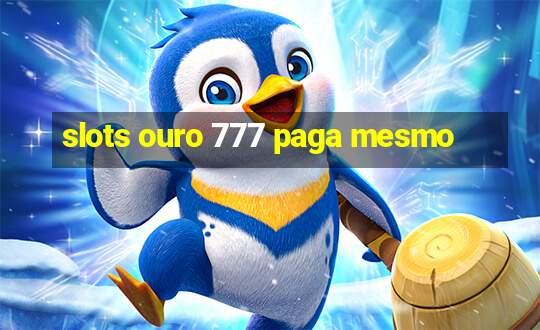 slots ouro 777 paga mesmo