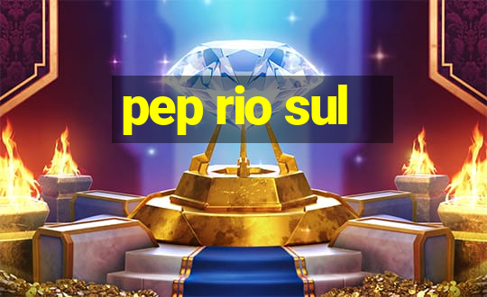 pep rio sul